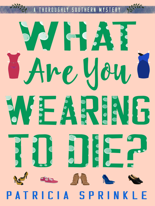 Title details for What Are You Wearing to Die? by Patricia Sprinkle - Available